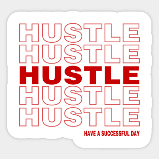 Hustle, have a successful day Sticker